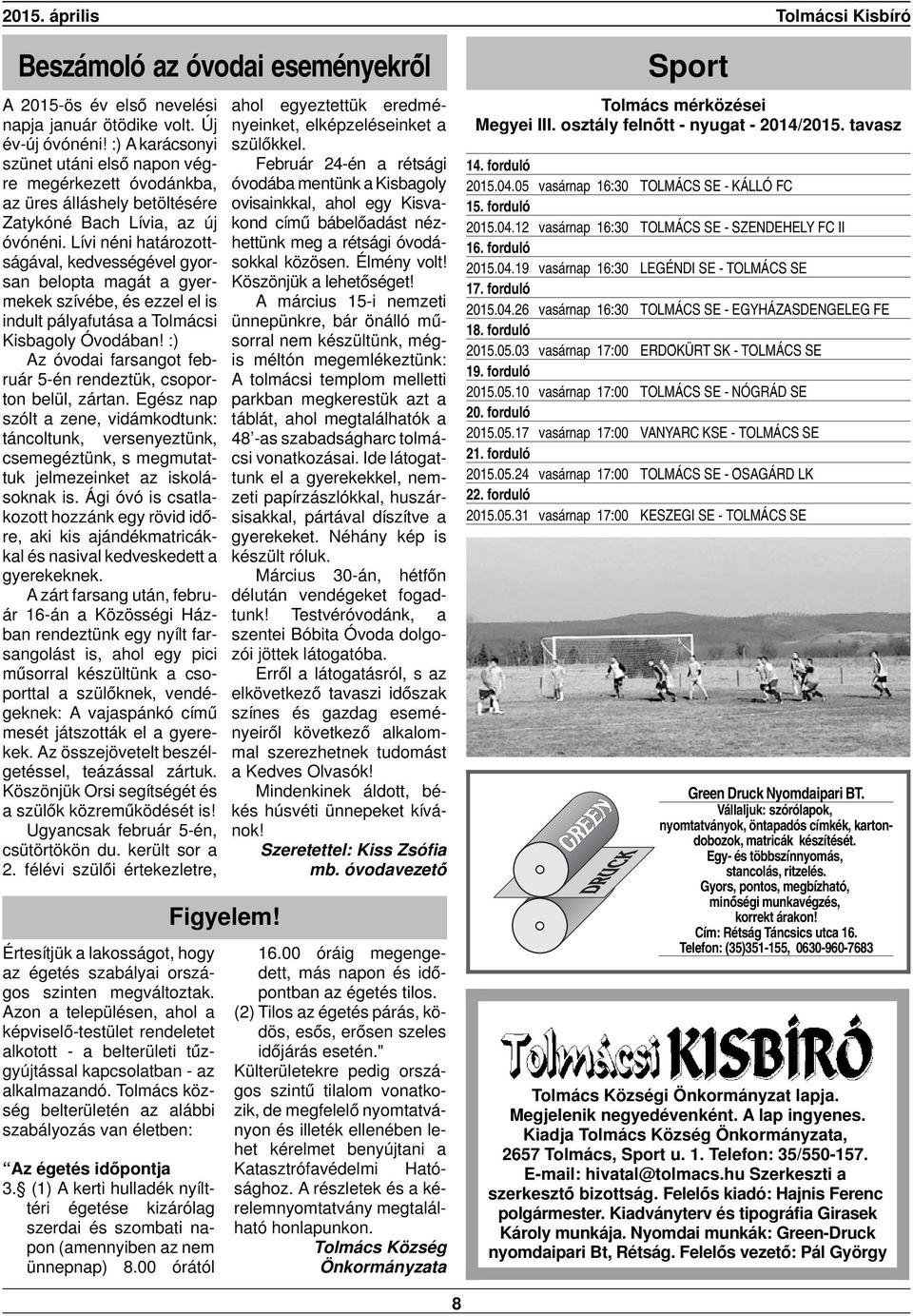 Lívi néni határozottságával, kedvességével gyorsan belopta magát a gyermekek szívébe, és ezzel el is indult pályafutása a Tolmácsi Kisbagoly Óvodában!