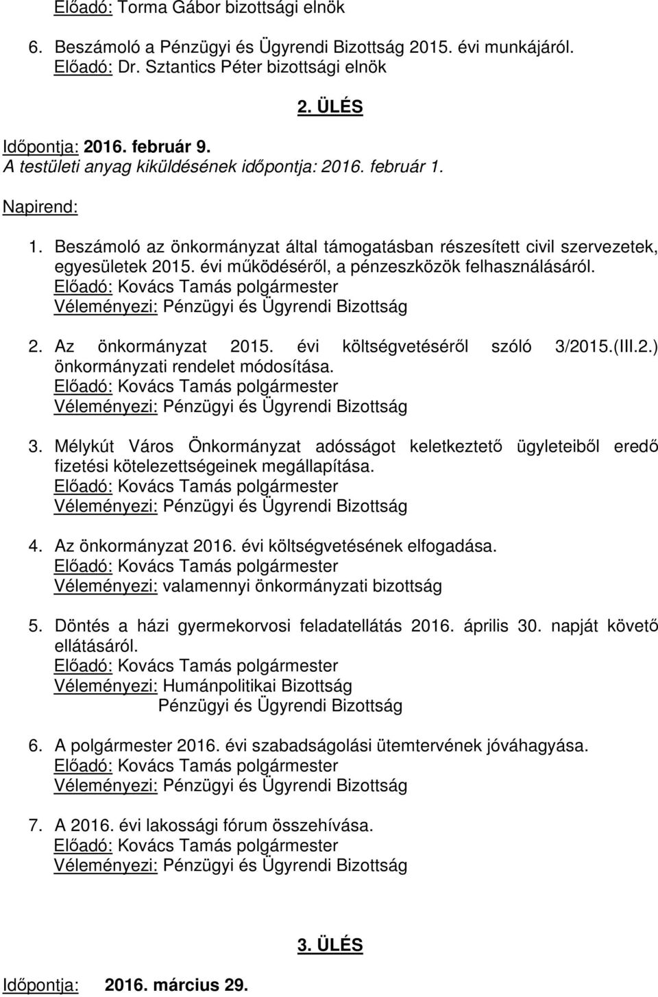 évi működéséről, a pénzeszközök felhasználásáról. 2. Az önkormányzat 2015. évi költségvetéséről szóló 3/