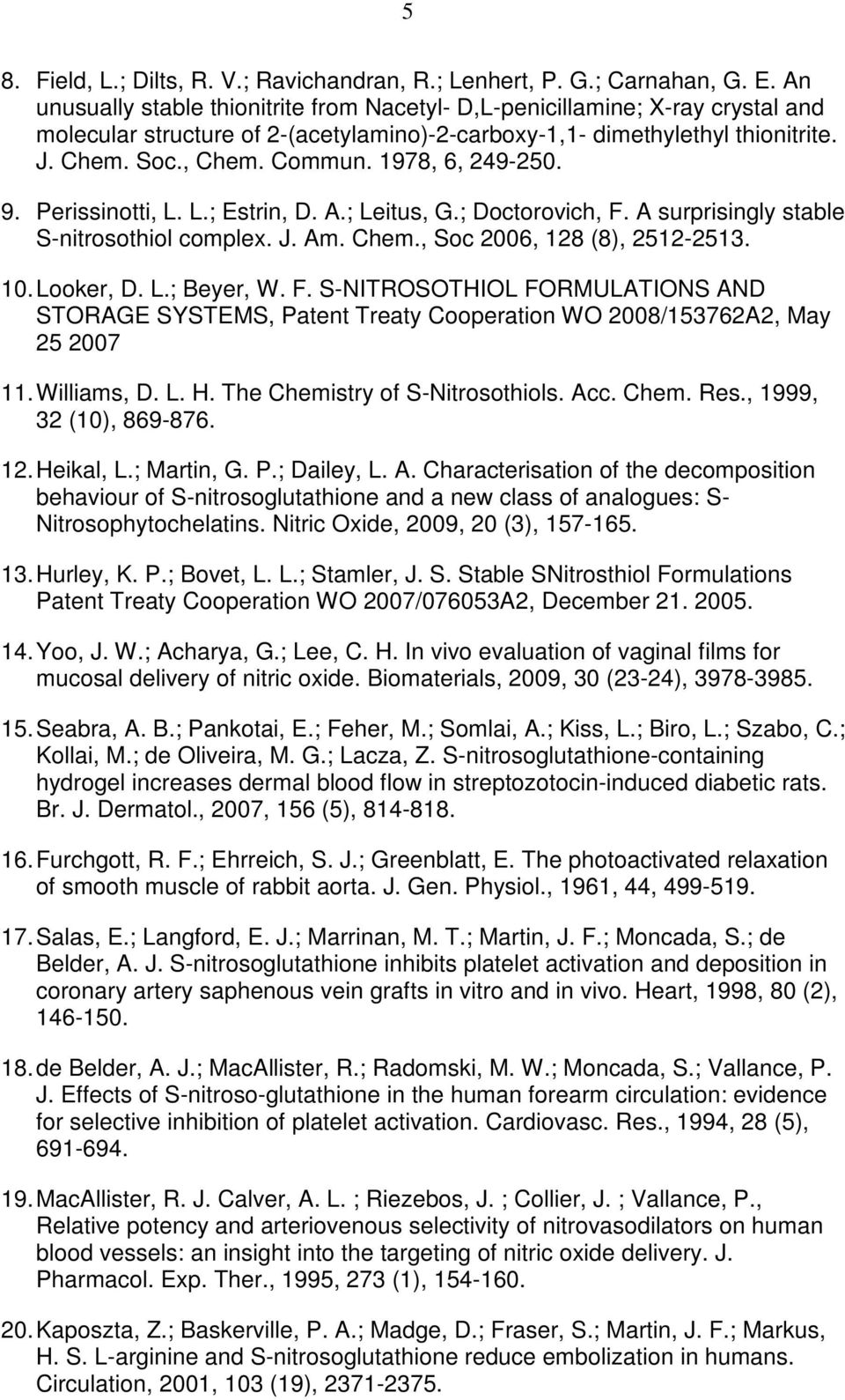 1978, 6, 249-250. 9. Perissinotti, L. L.; Estrin, D. A.; Leitus, G.; Doctorovich, F. A surprisingly stable S-nitrosothiol complex. J. Am. Chem., Soc 2006, 128 (8), 2512-2513. 10. Looker, D. L.; Beyer, W.
