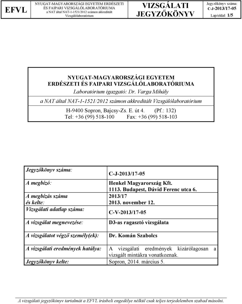 személy(ek): 1113. Budapest, Dávid Ferenc utca 6. 2013/17 2013. november 12. C-V-2013/17-05 D3-as ragasztó vizsgálata Dr.