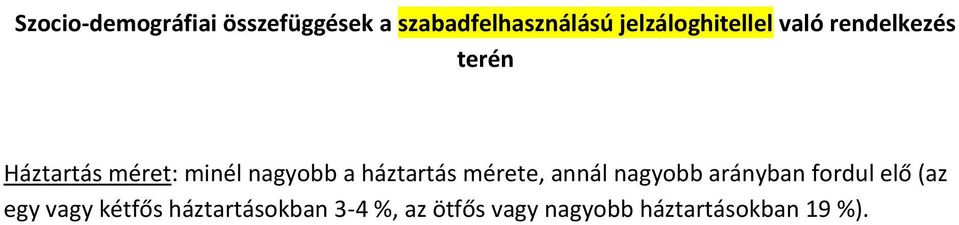 nagyobb a háztartás mérete, annál nagyobb arányban fordul elő (az