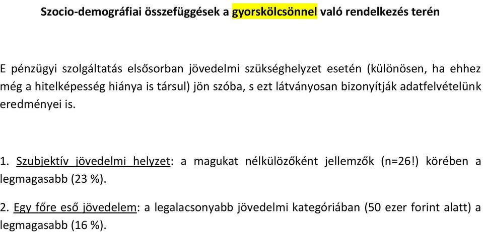 adatfelvételünk eredményei is. 1. Szubjektív jövedelmi helyzet: a magukat nélkülözőként jellemzők (n=26!