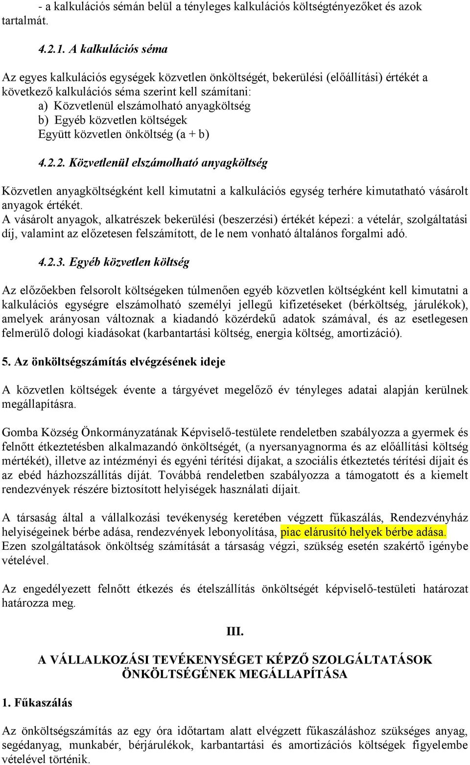 b) Egyéb közvetlen költségek Együtt közvetlen önköltség (a + b) 4.2.