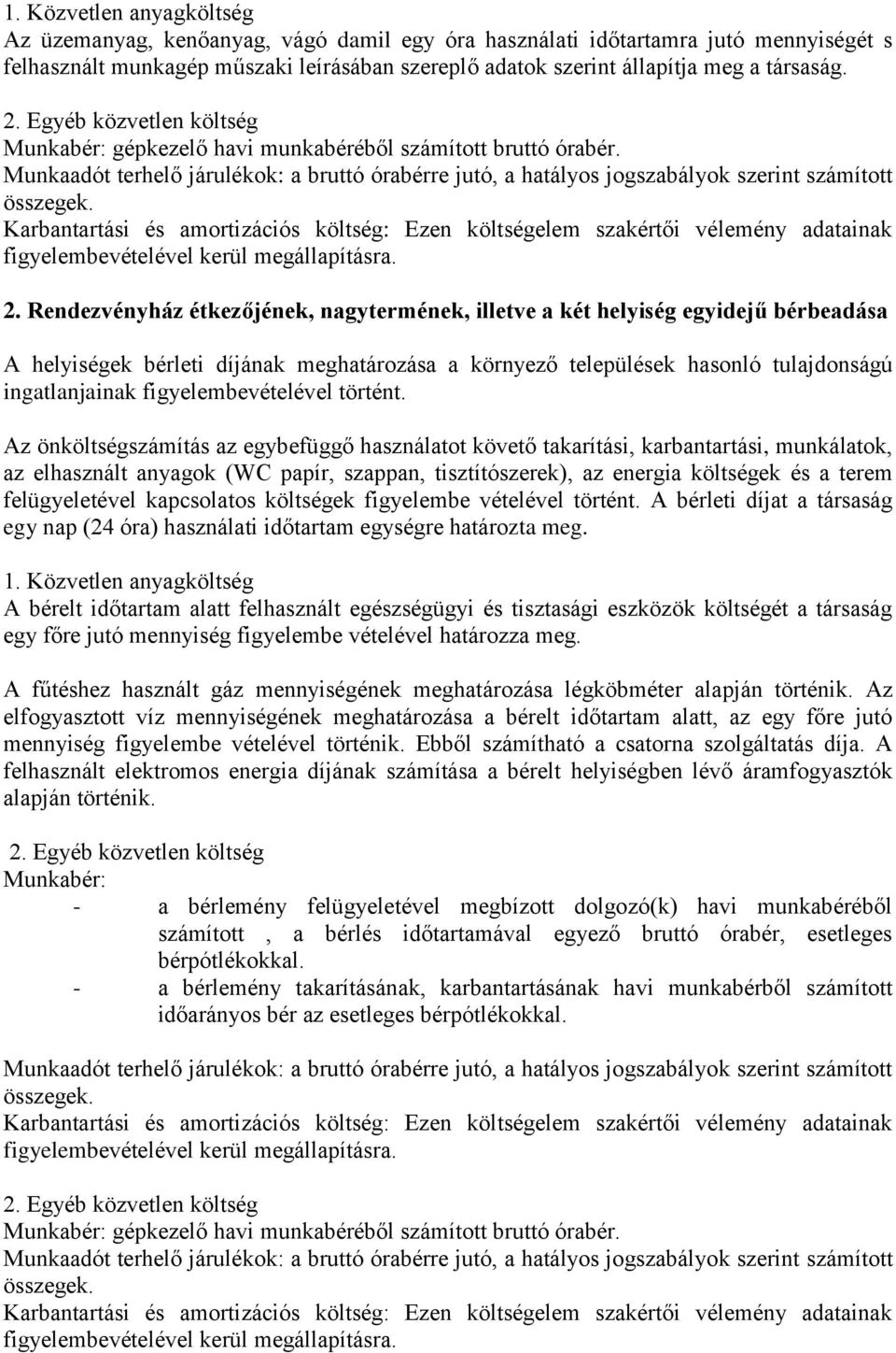 Rendezvényház étkezőjének, nagytermének, illetve a két helyiség egyidejű bérbeadása A helyiségek bérleti díjának meghatározása a környező települések hasonló tulajdonságú ingatlanjainak