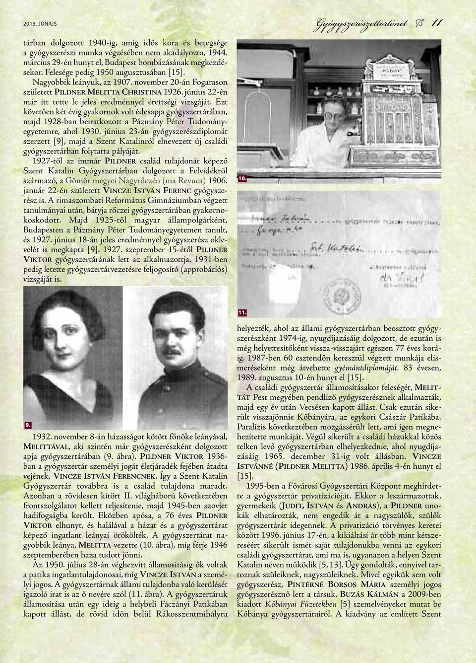 június 22-én már itt tette le jeles eredménnyel érettségi vizsgáját.