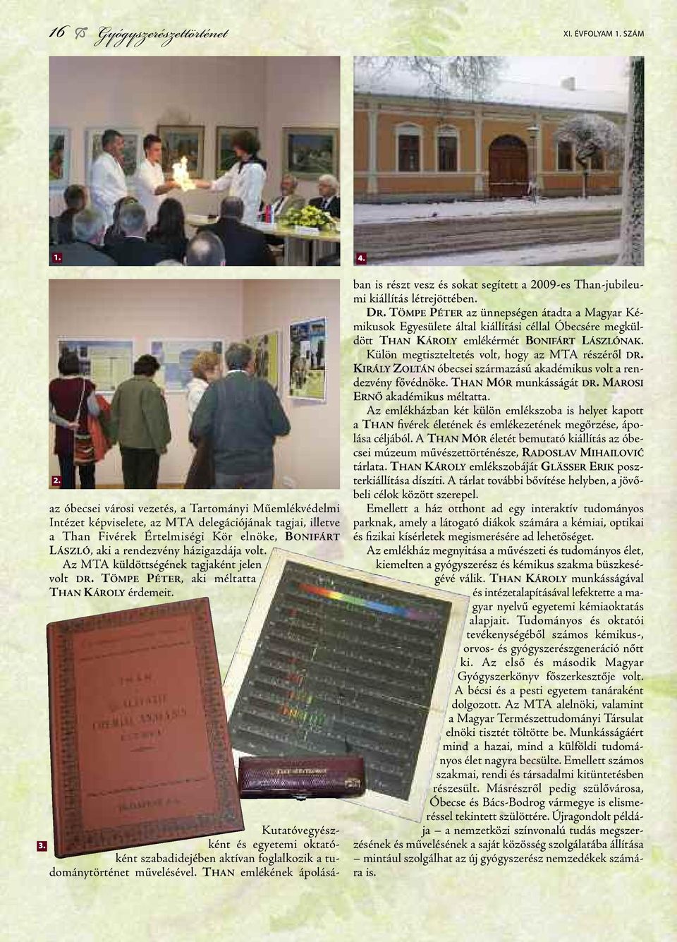 házigazdája volt. Az MTA küldöttségének tag jaként jelen volt dr. Tömpe péter, aki méltatta Than Károly érde meit. 4.