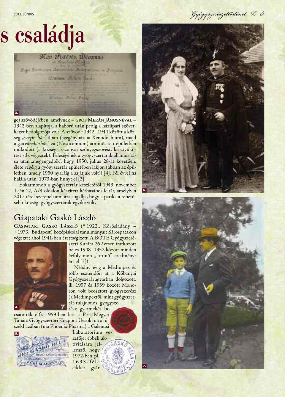 kesztyűkötést stb. végeztek). Feleségének a gyógyszertárak államosítása után megengedték, hogy 1950.