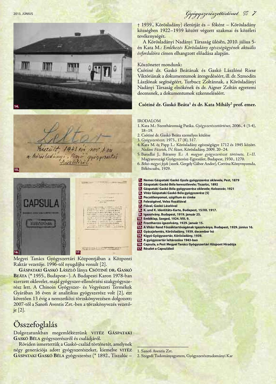 Gaskó Beátának és Gaskó Lászlóné Riese Viktóriának a dokumentumok átengedéséért, ill. dr. Szmodits Lászlónak segítségéért, Turbucz Zoltánnak, a Körösladányi Nadányi Társaság elnökének és dr.
