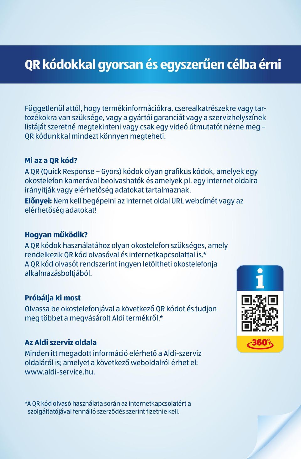 A QR (Quick Response Gyors) kódok olyan grafikus kódok, amelyek egy okostelefon kamerával beolvashatók és amelyek pl. egy internet oldalra irányítják vagy elérhetőség adatokat tartalmaznak.