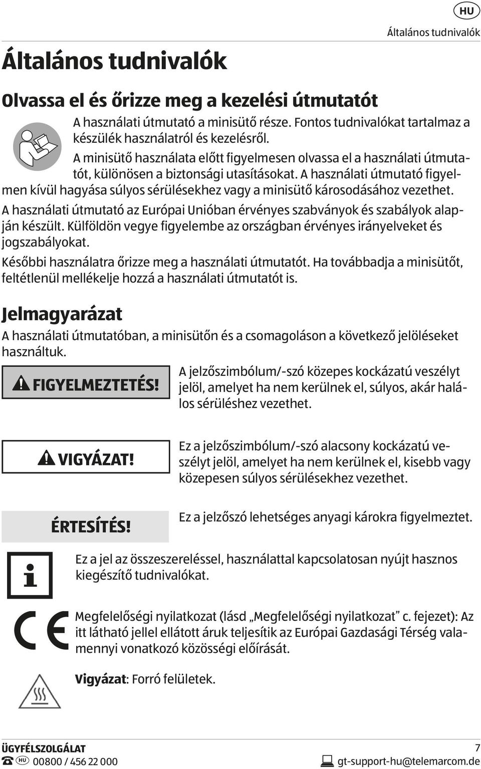 A használati útmutató figyelmen kívül hagyása súlyos sérülésekhez vagy a minisütő károsodásához vezethet. A használati útmutató az Európai Unióban érvényes szabványok és szabályok alapján készült.