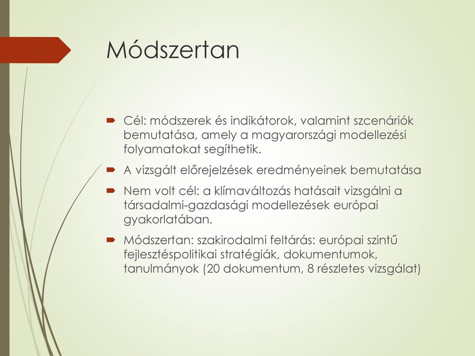 A vizsgált előrejelzések eredményeinek bemutatása Nem volt cél: a klímaváltozás hatásait vizsgálni a