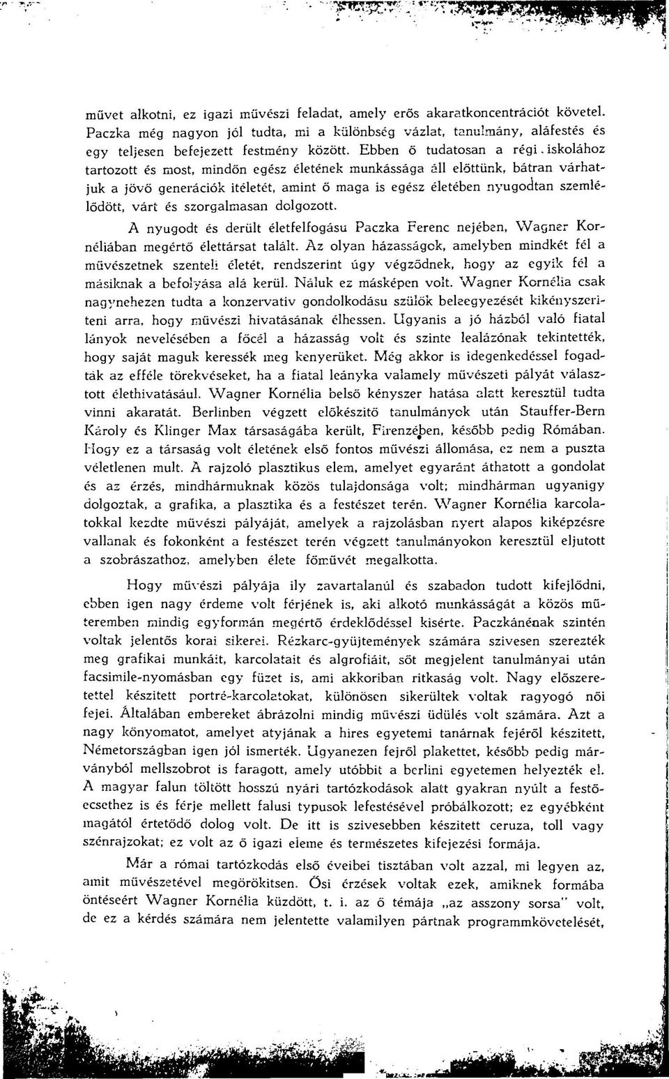 iskolához tartozott és most, mindőn egész életének munkássága áll előttünk, bátran várhatjuk a jövő generációk Ítéletét, amint ő maga is egész életében nyugodtan szemlélődött, várt és szorgalmasan