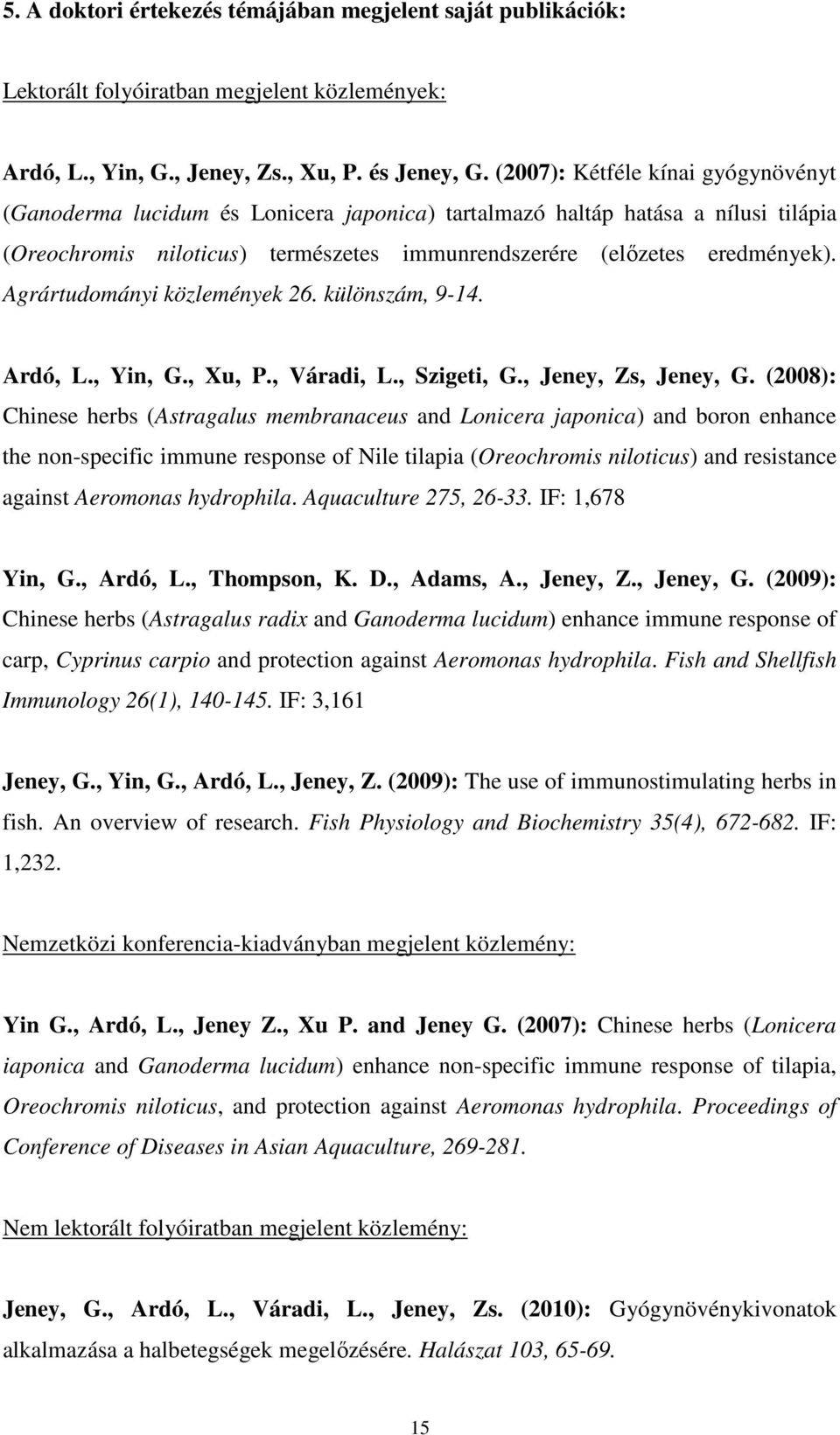Agrártudományi közlemények 26. különszám, 9-14. Ardó, L., Yin, G., Xu, P., Váradi, L., Szigeti, G., Jeney, Zs, Jeney, G.