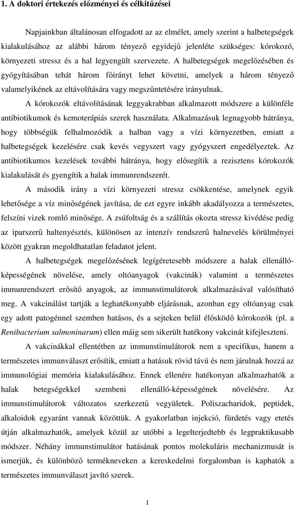 A halbetegségek megelőzésében és gyógyításában tehát három főirányt lehet követni, amelyek a három tényező valamelyikének az eltávolítására vagy megszűntetésére irányulnak.