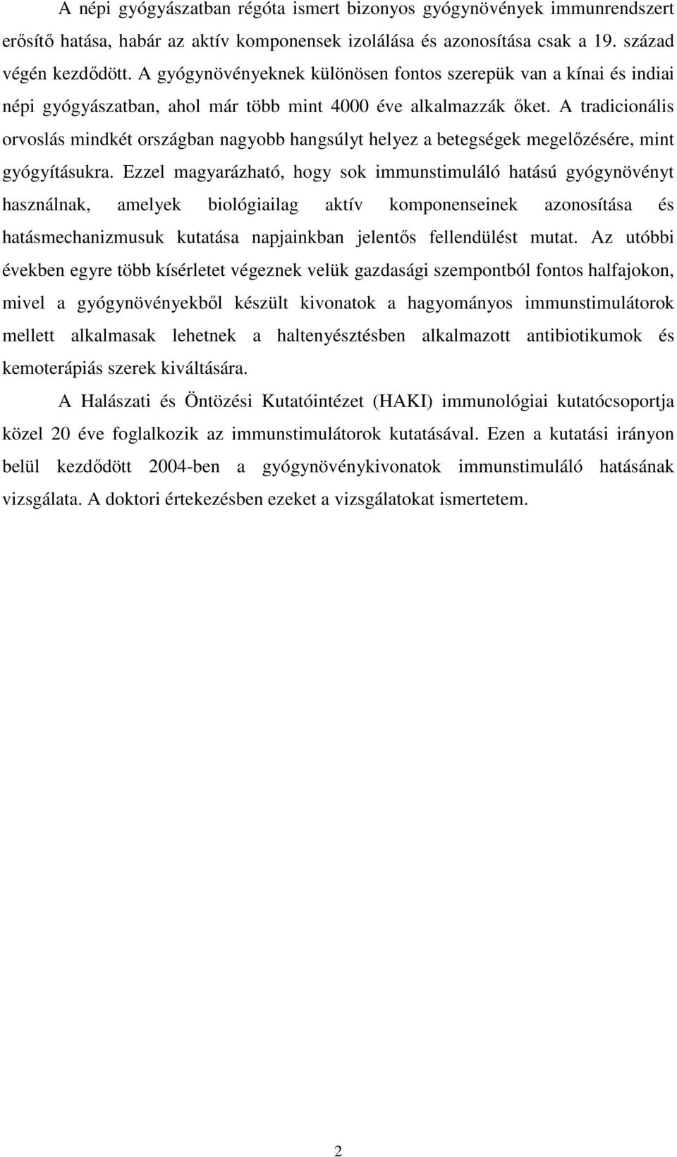 A tradicionális orvoslás mindkét országban nagyobb hangsúlyt helyez a betegségek megelőzésére, mint gyógyításukra.