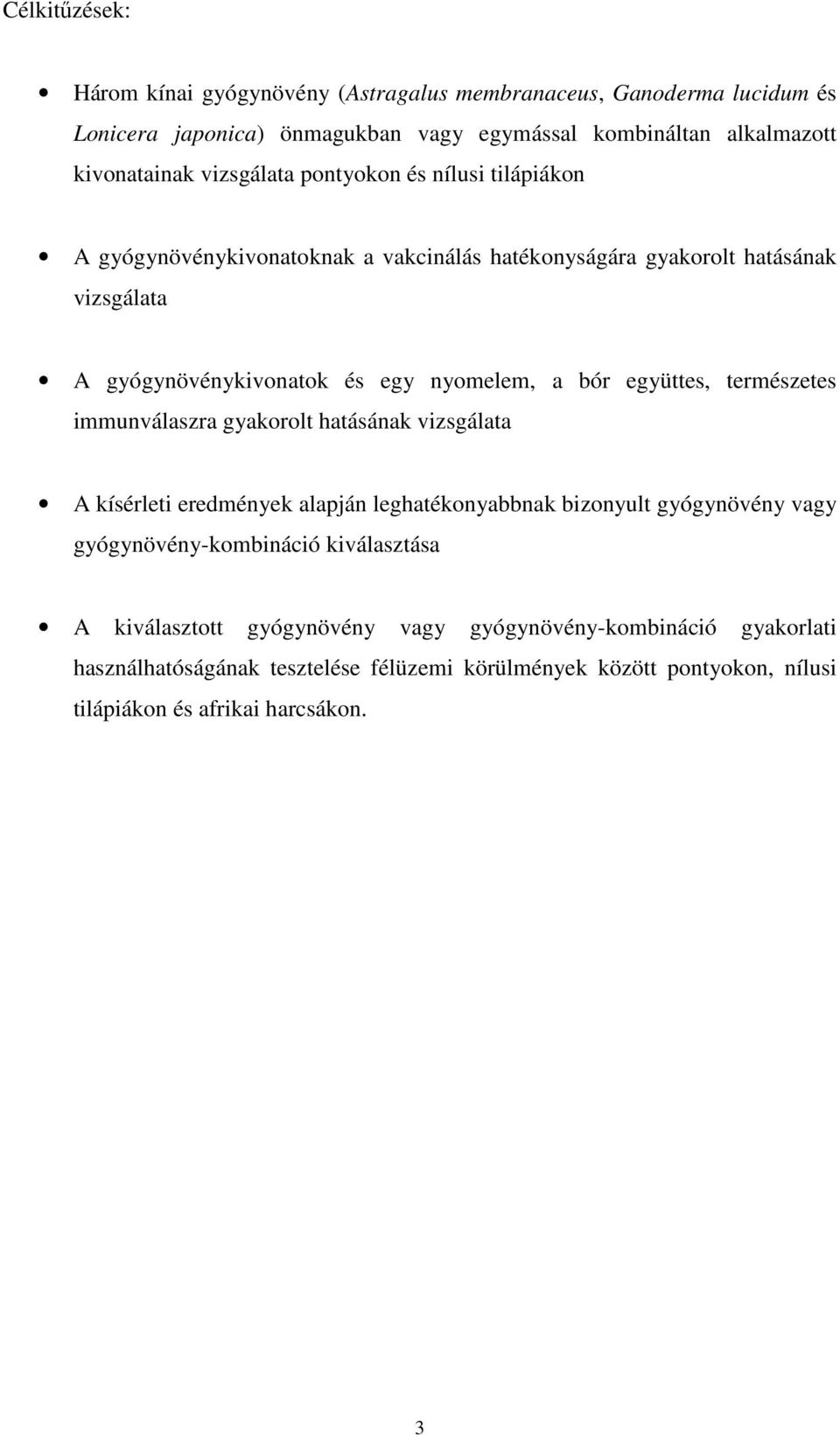 együttes, természetes immunválaszra gyakorolt hatásának vizsgálata A kísérleti eredmények alapján leghatékonyabbnak bizonyult gyógynövény vagy gyógynövény-kombináció