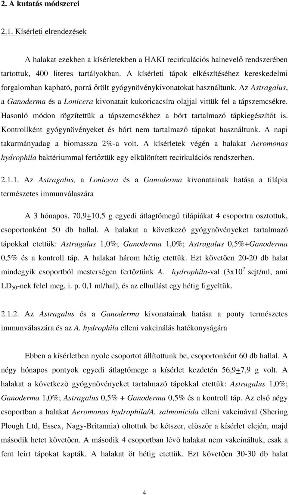 Az Astragalus, a Ganoderma és a Lonicera kivonatait kukoricacsíra olajjal vittük fel a tápszemcsékre. Hasonló módon rögzítettük a tápszemcsékhez a bórt tartalmazó tápkiegészítőt is.