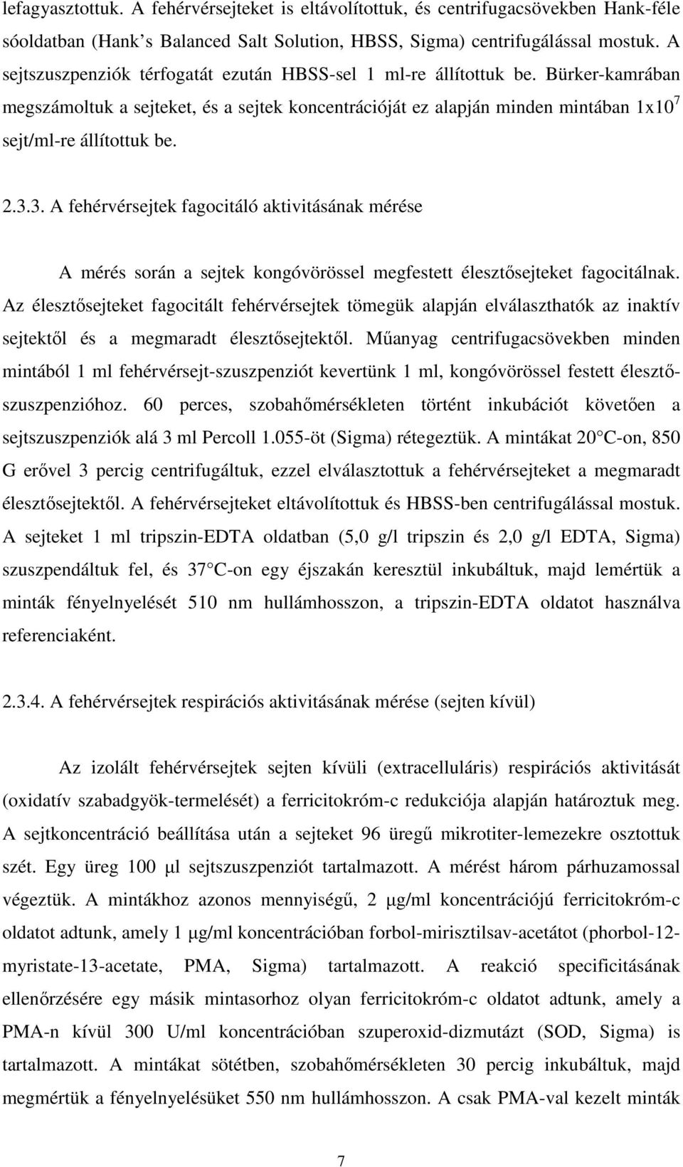 3.3. A fehérvérsejtek fagocitáló aktivitásának mérése A mérés során a sejtek kongóvörössel megfestett élesztősejteket fagocitálnak.