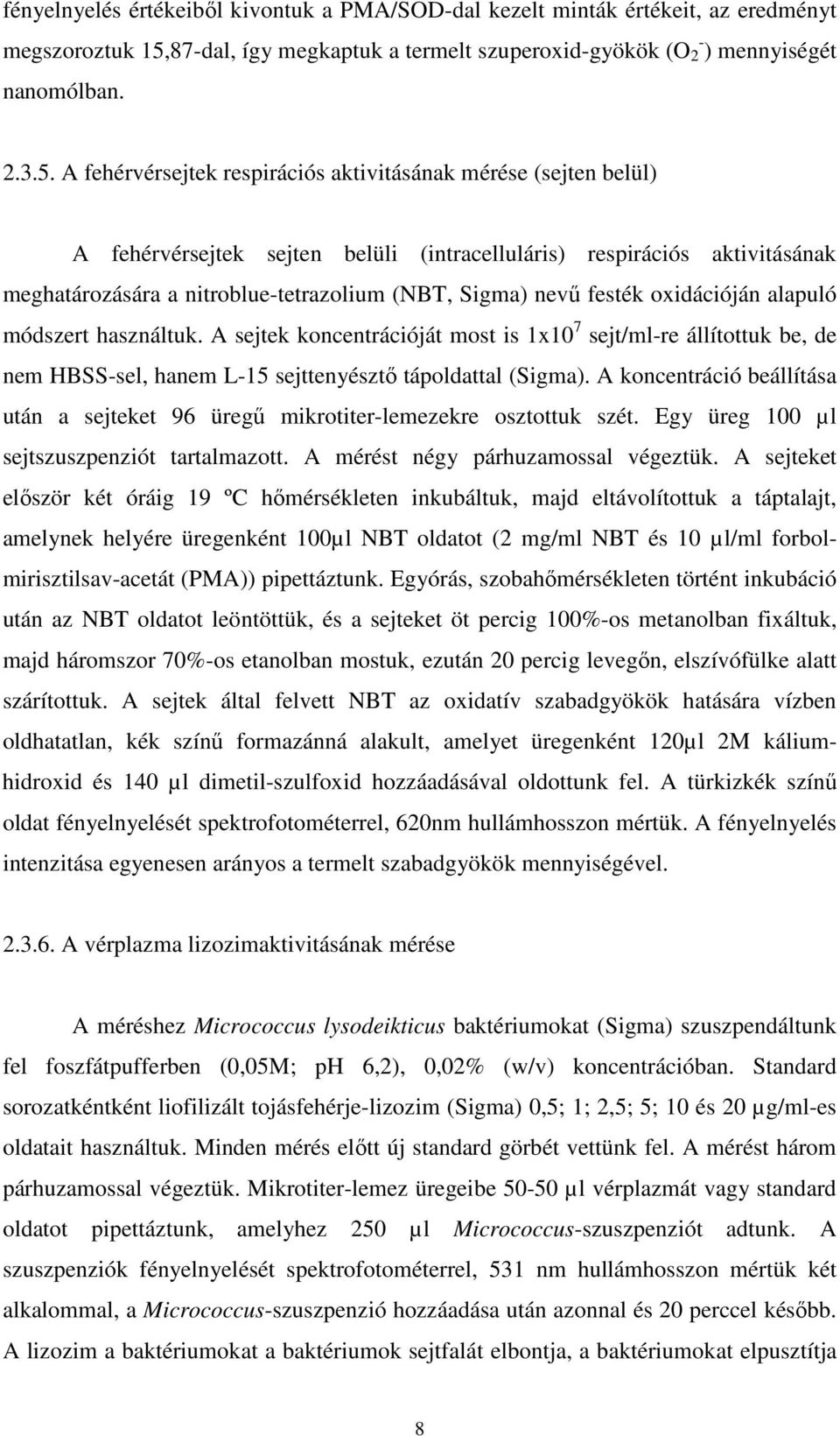 A fehérvérsejtek respirációs aktivitásának mérése (sejten belül) A fehérvérsejtek sejten belüli (intracelluláris) respirációs aktivitásának meghatározására a nitroblue-tetrazolium (NBT, Sigma) nevű