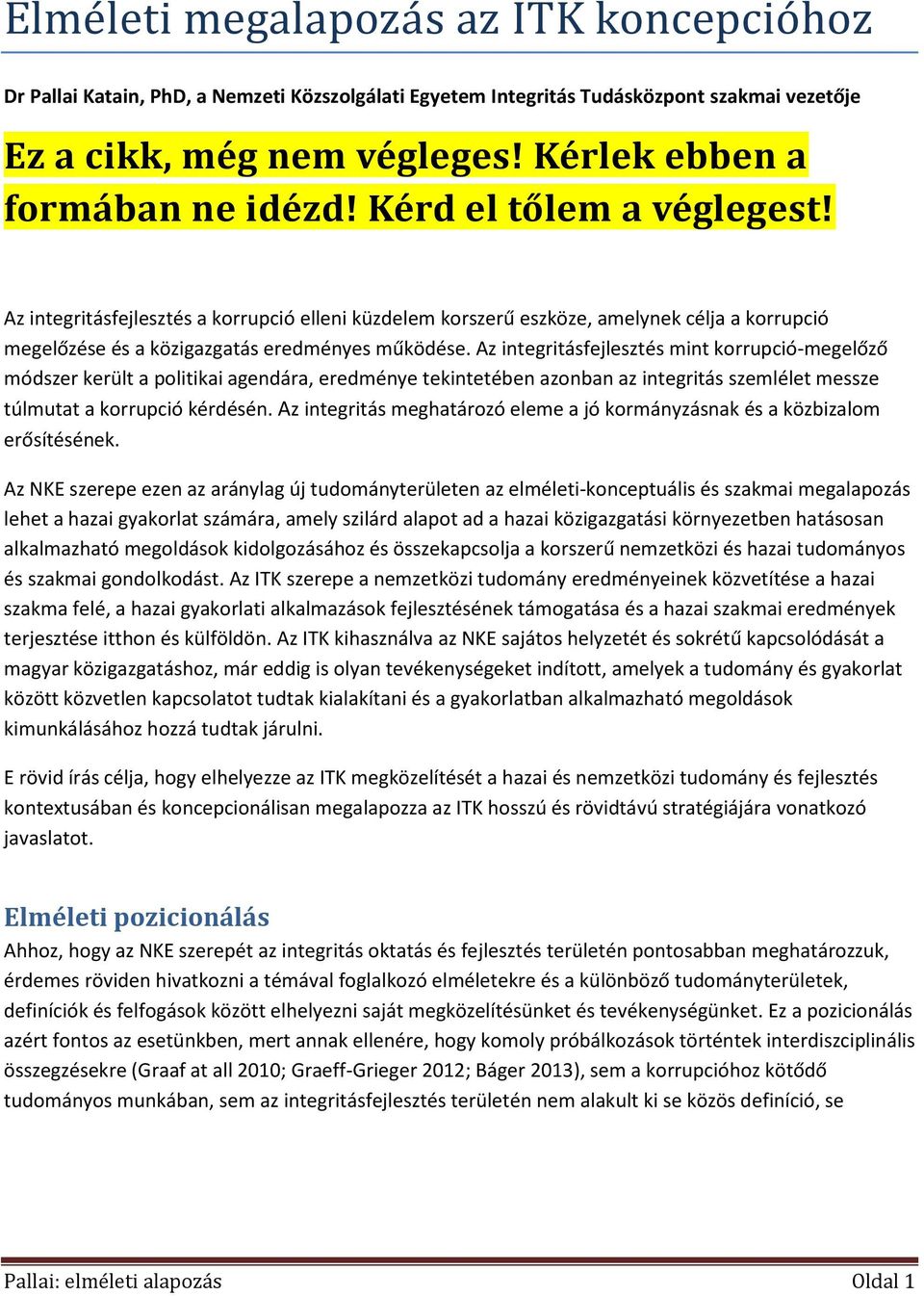 Az integritásfejlesztés a korrupció elleni küzdelem korszerű eszköze, amelynek célja a korrupció megelőzése és a közigazgatás eredményes működése.