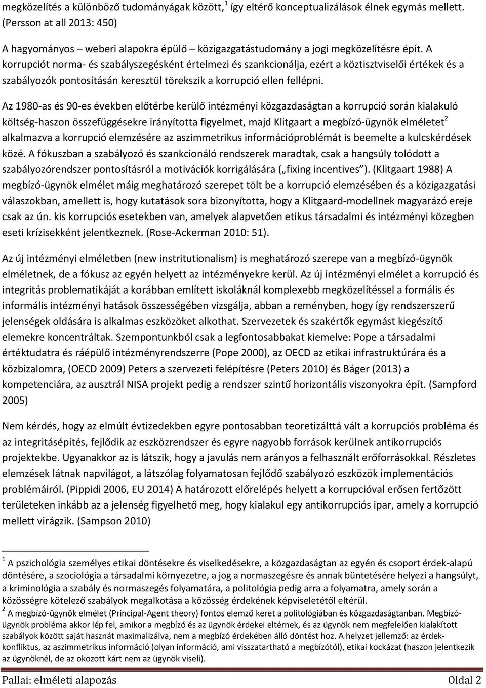 A korrupciót norma- és szabályszegésként értelmezi és szankcionálja, ezért a köztisztviselői értékek és a szabályozók pontosításán keresztül törekszik a korrupció ellen fellépni.