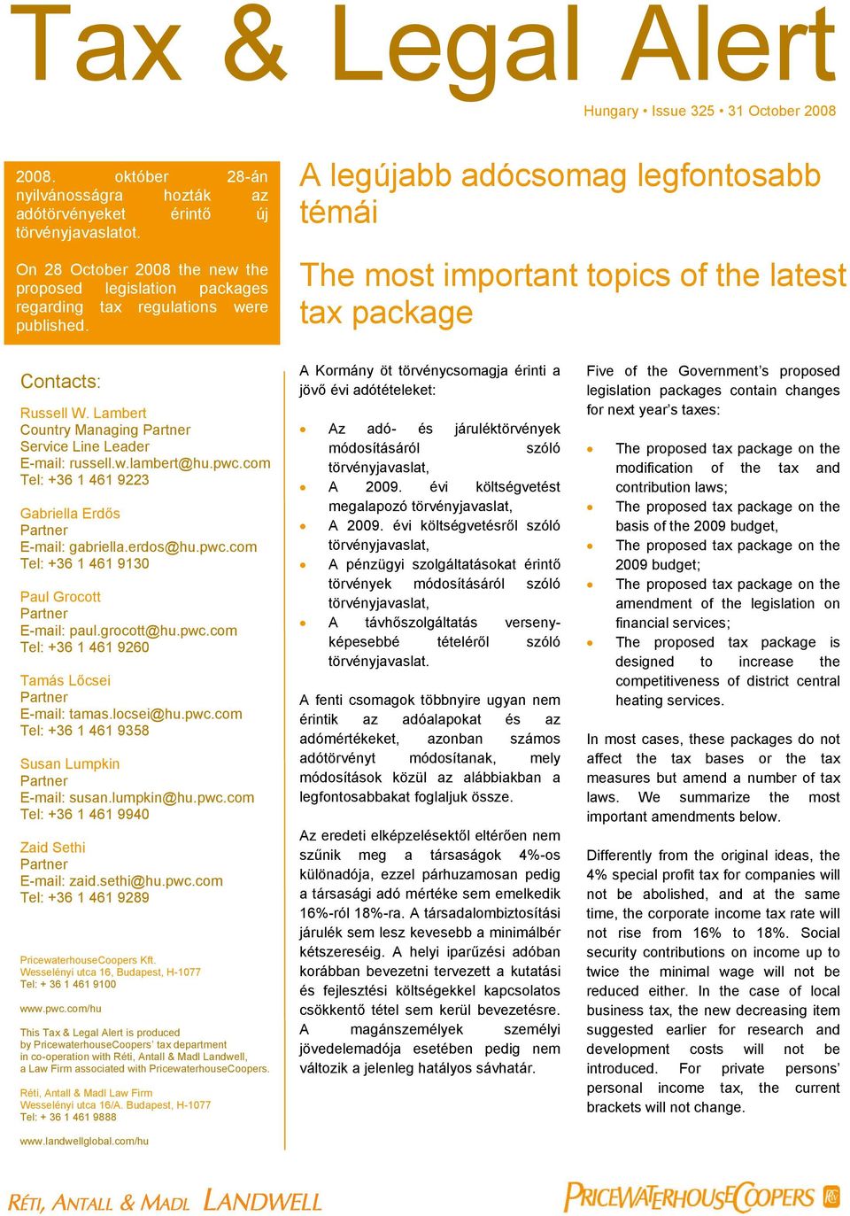 com Tel: +36 1 461 9223 Gabriella Erdős E-mail: gabriella.erdos@hu.pwc.com Tel: +36 1 461 9130 Paul Grocott E-mail: paul.grocott@hu.pwc.com Tel: +36 1 461 9260 Tamás Lőcsei E-mail: tamas.locsei@hu.