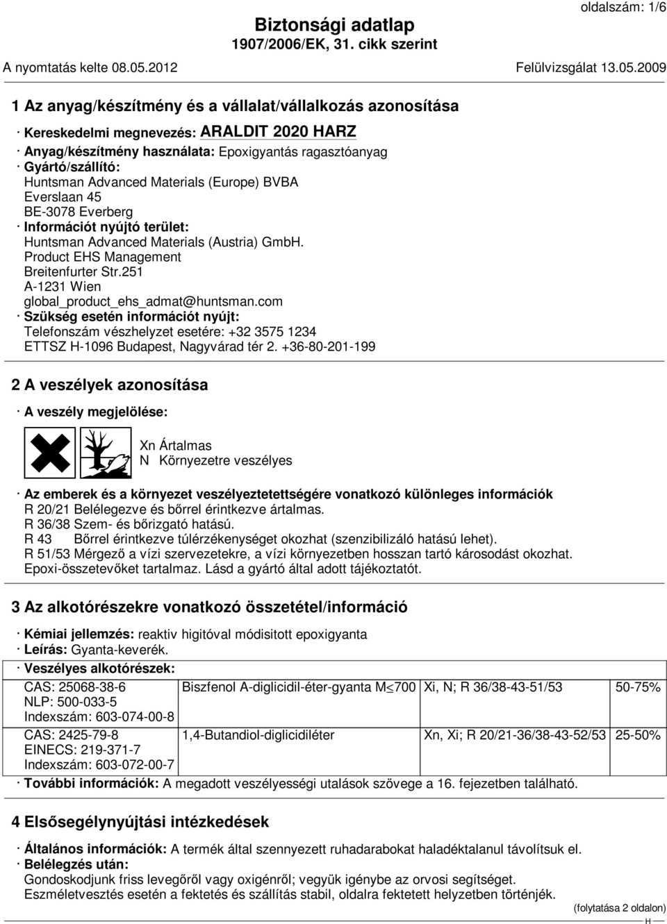 251 A-1231 Wien global_product_ehs_admat@huntsman.com Szükség esetén információt nyújt: Telefonszám vészhelyzet esetére: +32 3575 1234 ETTSZ -1096 Budapest, Nagyvárad tér 2.