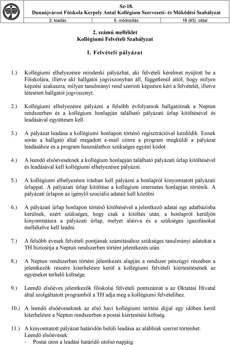 tanulmányi rend szerinti képzésre kéri a felvételét, illetve létesített hallgatói jogviszonyt. 2.