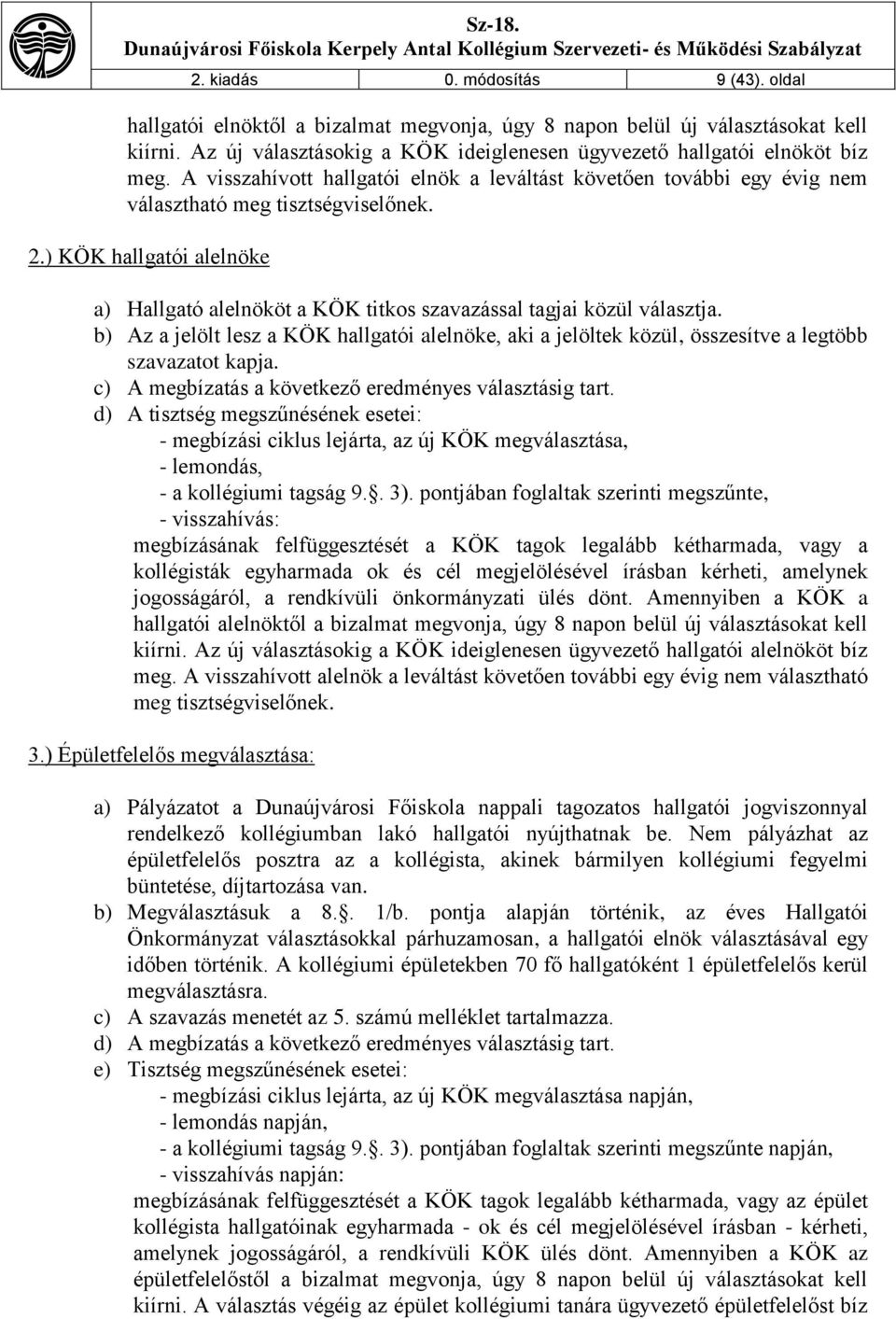 ) KÖK hallgatói alelnöke a) Hallgató alelnököt a KÖK titkos szavazással tagjai közül választja.