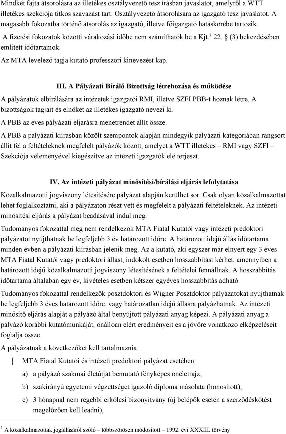 (3) bekezdeseben emlitett idotartamok. Az MTA levelezo tagja kutato professzori kinevezest kap. III.