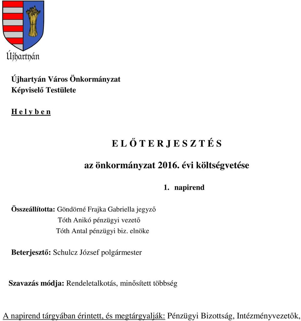 napirend Összeállította: Göndörné Frajka Gabriella jegyző Tóth Anikó pénzügyi vezető Tóth Antal pénzügyi