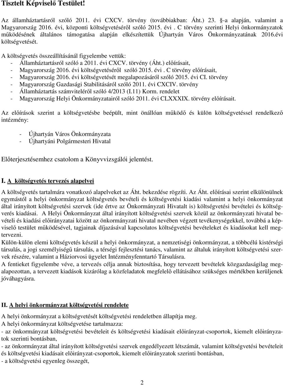 évi költségvetését megalapozásáról szóló 2015. évi CI. törvény - Magyarország Gazdasági Stabilitásáról szóló 2011. évi CXCIV. törvény - Államháztartás számviteléről szóló 4/2013 (I.11) Korm.