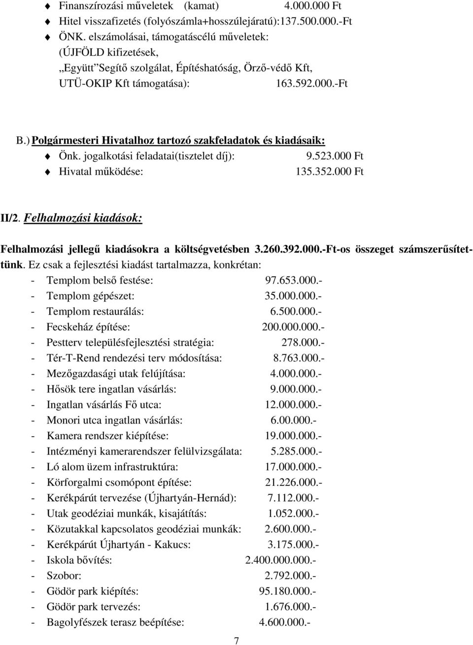 ) Polgármesteri Hivatalhoz tartozó szakfeladatok és kiadásaik: Önk. jogalkotási feladatai(tisztelet díj): 9.523.000 Ft Hivatal működése: 135.352.000 Ft II/2.