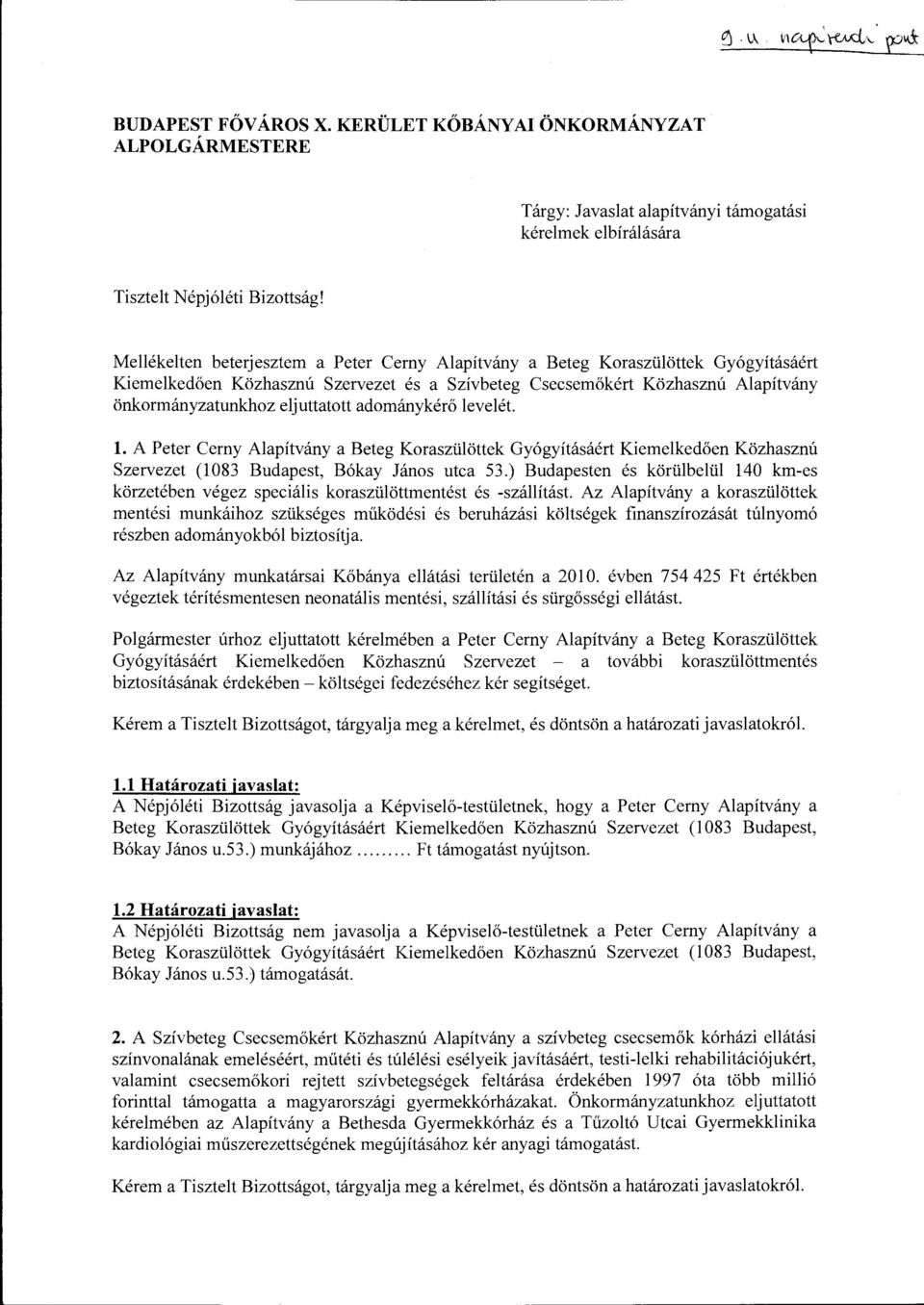 adománykérő levelét. l. A Peter Cemy Alapítvány a Beteg Koraszülöttek Gyógyításáért Kiemelkedően Közhasznú Szervezet (1083 Budapest, Bókay János utca 53.