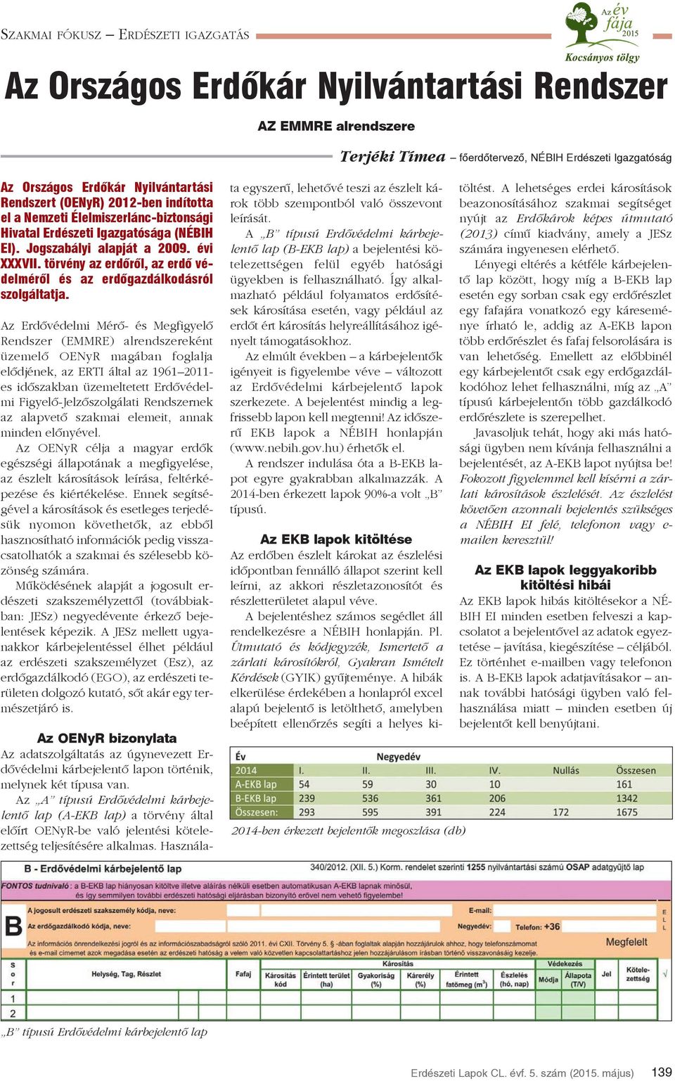 törvény az erdõrõl, az erdõ védelmérõl és az erdõgazdálkodásról szolgáltatja.