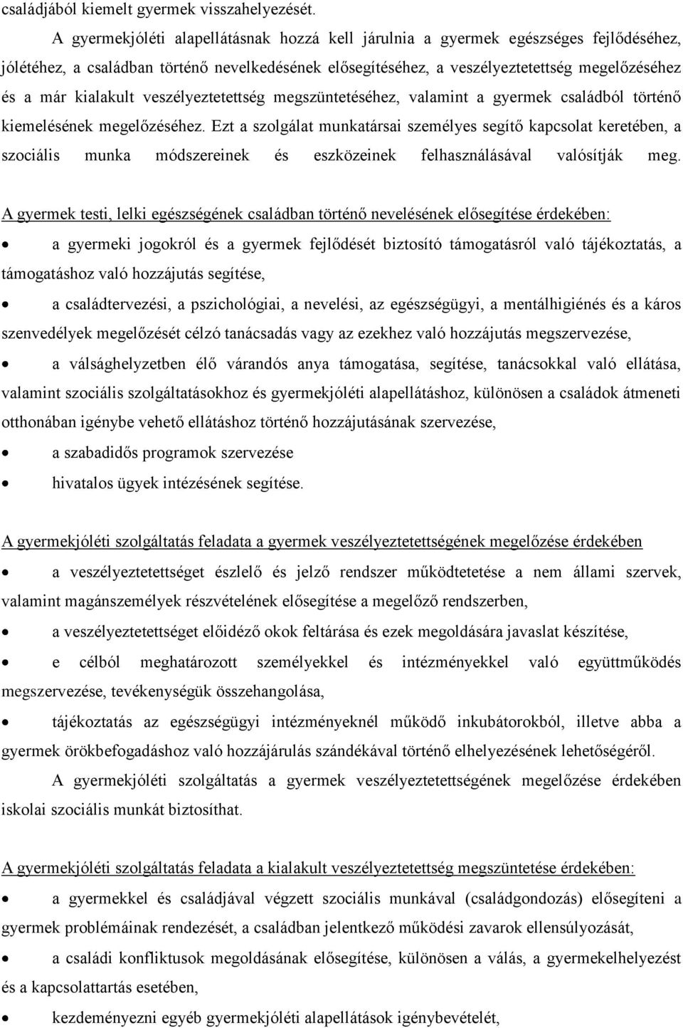 kialakult veszélyeztetettség megszüntetéséhez, valamint a gyermek családból történő kiemelésének megelőzéséhez.