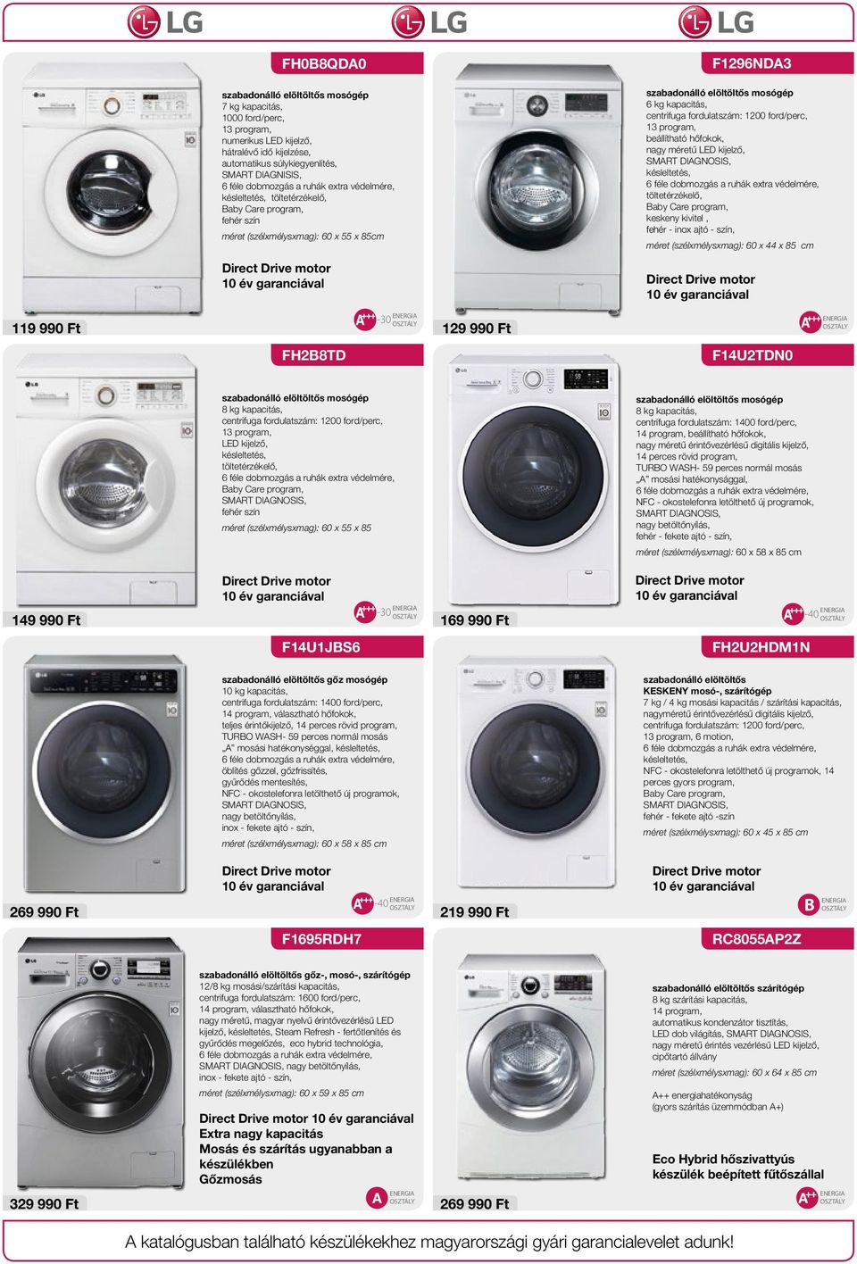 6 kg kapacitás, centrifuga fordulatszám: 1200 ford/perc, 13 program, beállítható hőfokok, nagy méretű LED kijelző, SMART DIAGNOSIS, késleltetés, 6 féle dobmozgás a ruhák extra védelmére,