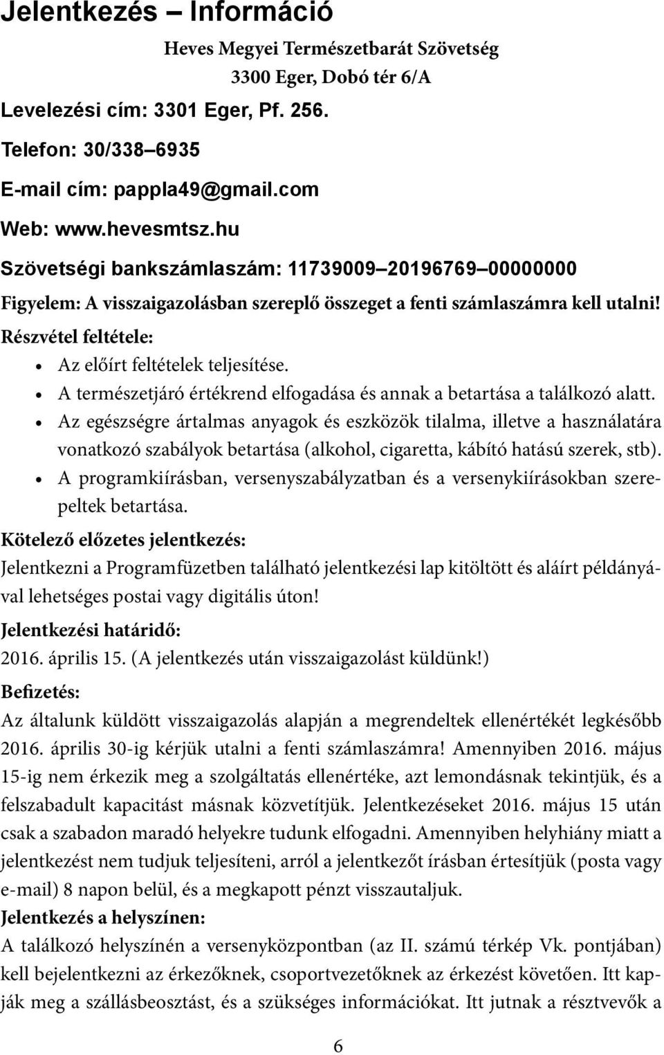 A természetjáró értékrend elfogadása és annak a betartása a találkozó alatt.