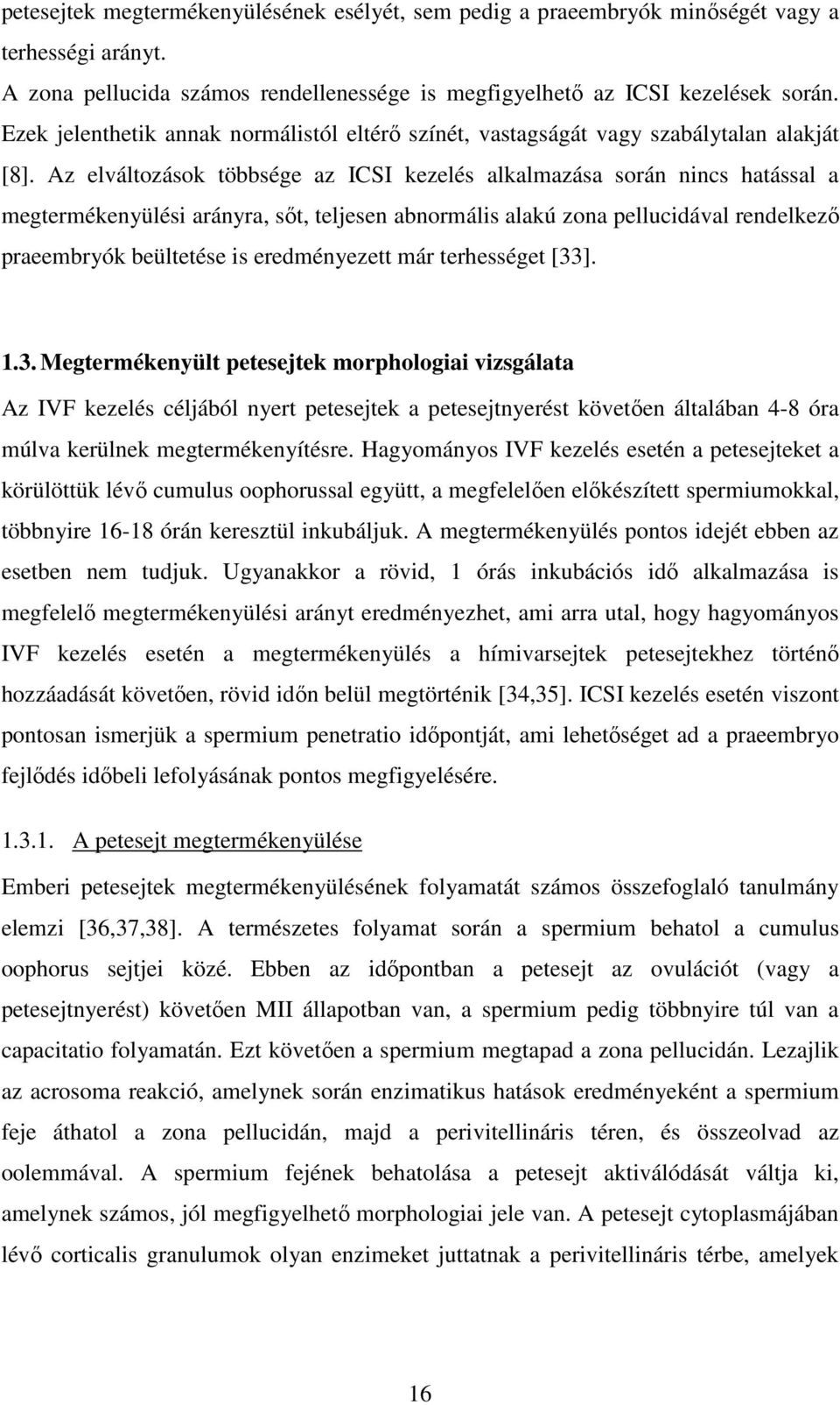 Az elváltozások többsége az ICSI kezelés alkalmazása során nincs hatással a megtermékenyülési arányra, sőt, teljesen abnormális alakú zona pellucidával rendelkező praeembryók beültetése is