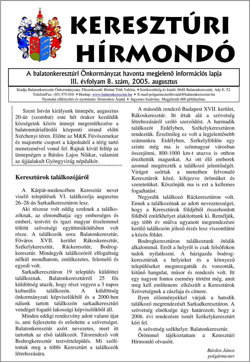 hu Nyomdai elıkészítés és nyomtatás: Domonkos Árpád Ingyenes kiadvány. Megjelenik 600 példányban.