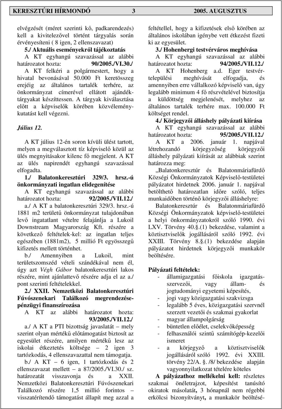 000 Ft keretösszeg erejéig az általános tartalék terhére, az önkormányzat címerével ellátott ajándéktárgyakat készíttessen.
