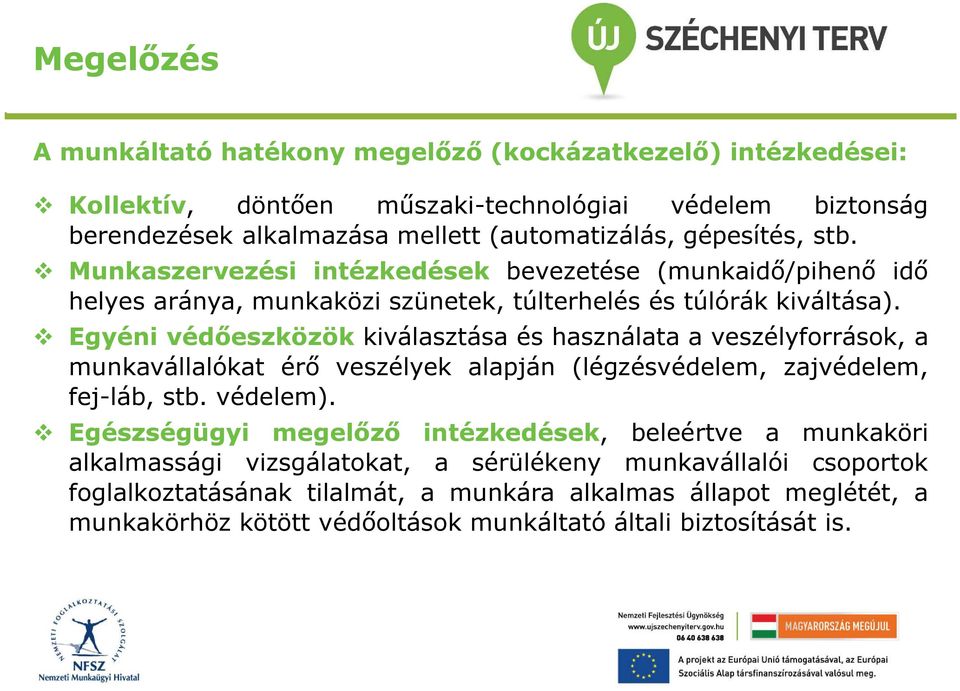 Egyéni védőeszközök kiválasztása és használata a veszélyforrások, a munkavállalókat érő veszélyek alapján (légzésvédelem, zajvédelem, fej-láb, stb. védelem).