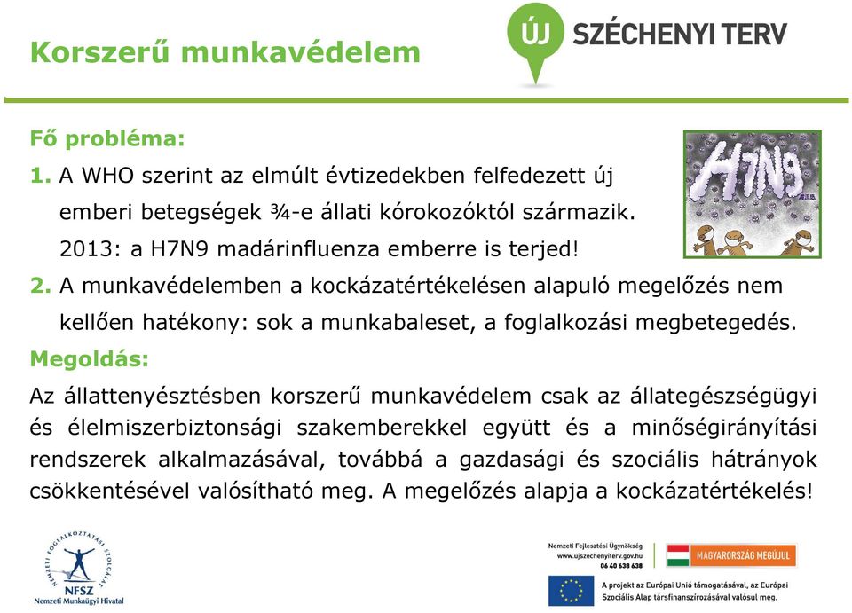A munkavédelemben a kockázatértékelésen alapuló megelőzés nem kellően hatékony: sok a munkabaleset, a foglalkozási megbetegedés.