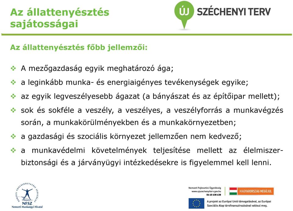 veszélyes, a veszélyforrás a munkavégzés során, a munkakörülményekben és a munkakörnyezetben; a gazdasági és szociális környezet