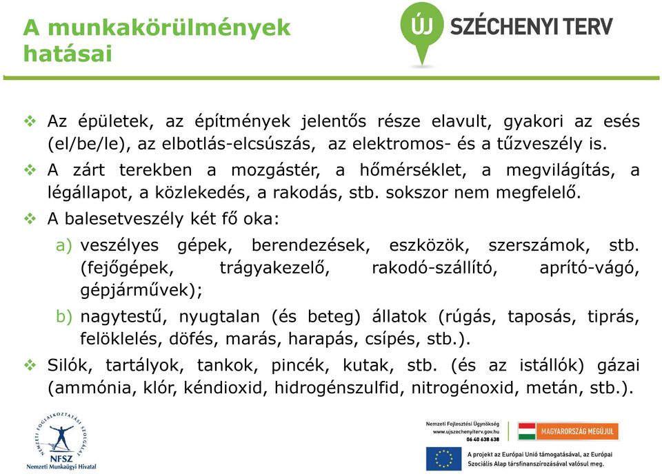 A balesetveszély két fő oka: a) veszélyes gépek, berendezések, eszközök, szerszámok, stb.