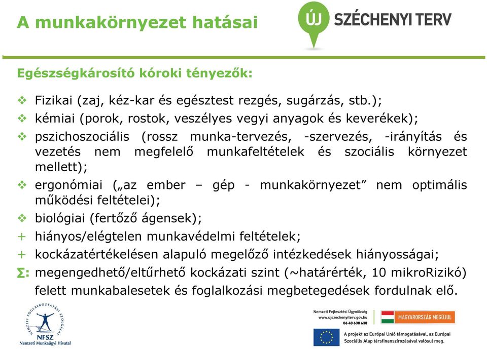 és szociális környezet mellett); ergonómiai ( az ember gép - munkakörnyezet nem optimális működési feltételei); biológiai (fertőző ágensek); + hiányos/elégtelen