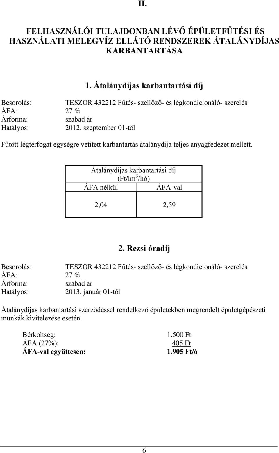 szeptember 01-től Fűtött légtérfogat egységre vetített karbantartás átalánydíja teljes anyagfedezet mellett.