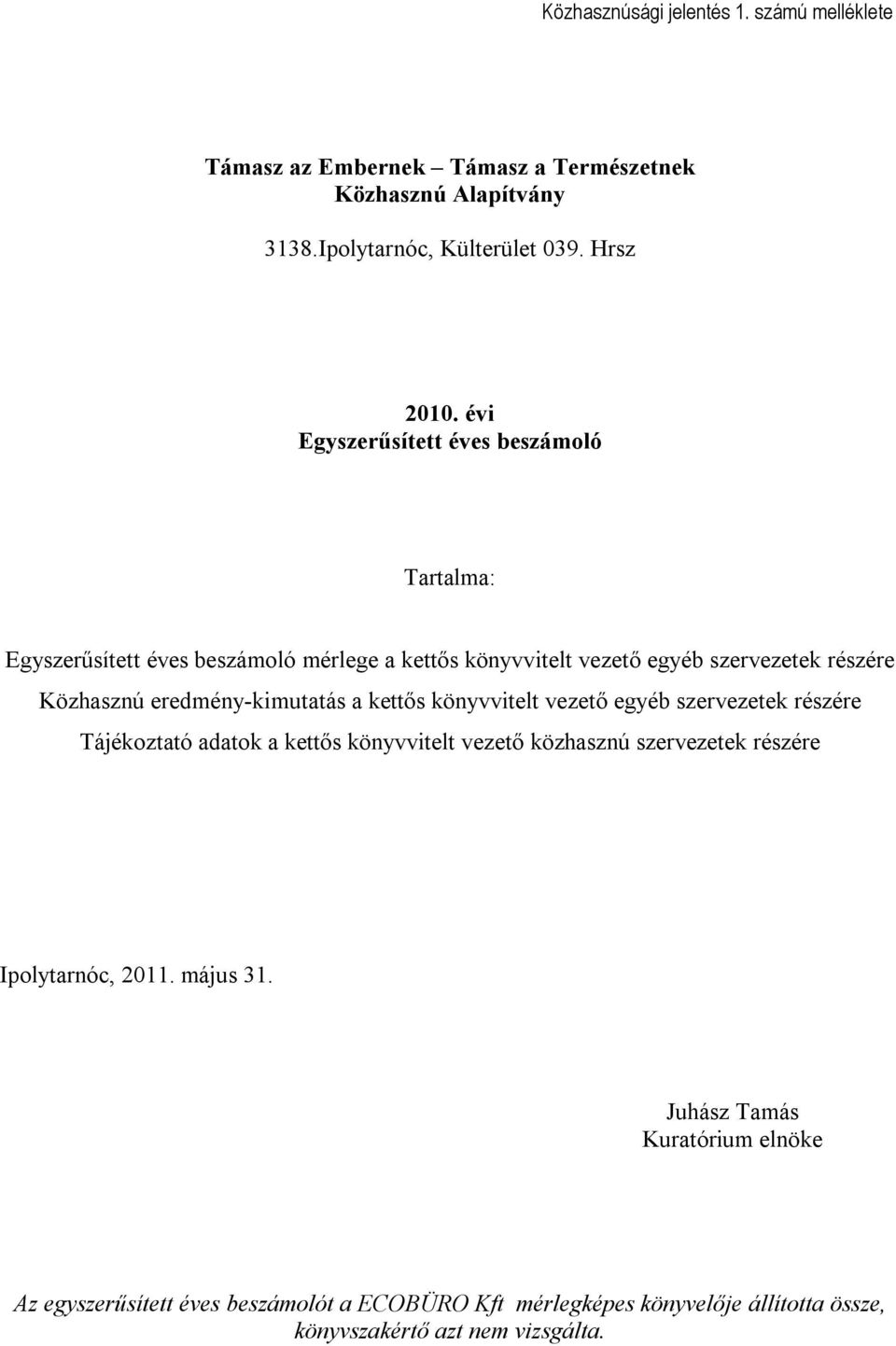 eredmény-kimutatás a kettős könyvvitelt vezető egyéb szervezetek részére Tájékoztató adatok a kettős könyvvitelt vezető közhasznú szervezetek részére