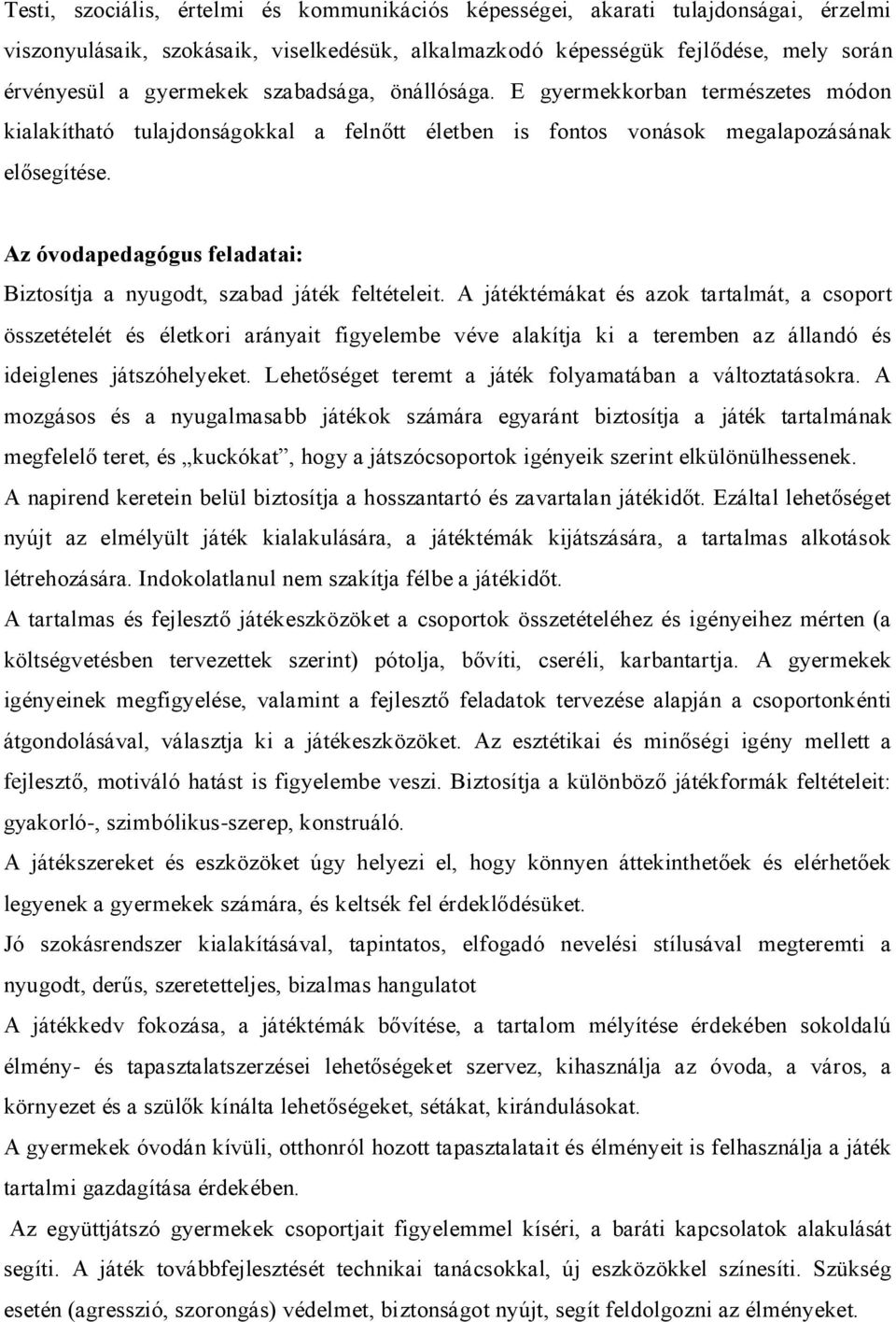 Az óvodapedagógus feladatai: Biztosítja a nyugodt, szabad játék feltételeit.