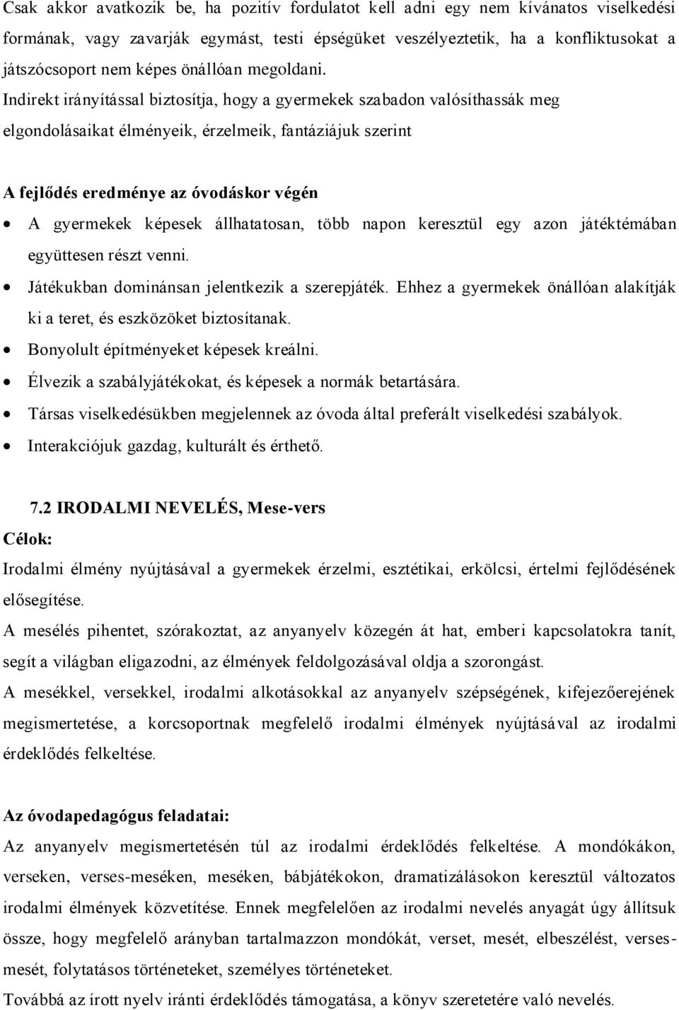 Indirekt irányítással biztosítja, hogy a gyermekek szabadon valósíthassák meg elgondolásaikat élményeik, érzelmeik, fantáziájuk szerint A fejlődés eredménye az óvodáskor végén A gyermekek képesek